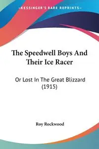 The Speedwell Boys And Their Ice Racer - Roy Rockwood