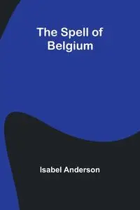 The Spell of Belgium - Anderson Isabel