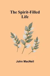 The Spirit-Filled Life - John MacNeil