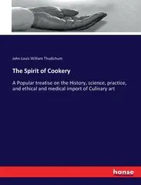 The Spirit of Cookery - John Louis William Thudichum