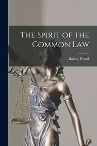 The Spirit of the Common Law - Roscoe Pound