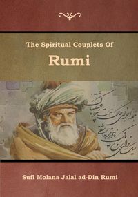 The Spiritual Couplets of Rumi - Jalal ad-Din Rumi Sufi Molana