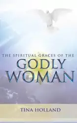 The Spiritual Graces of the Godly Woman - Tina Holland