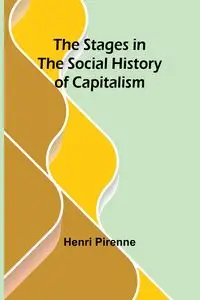 The Stages in the Social History of Capitalism - Pirenne Henri