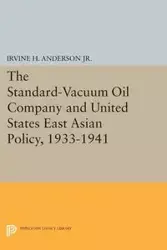 The Standard-Vacuum Oil Company and United States East Asian Policy, 1933-1941 - Anderson Irvine H.