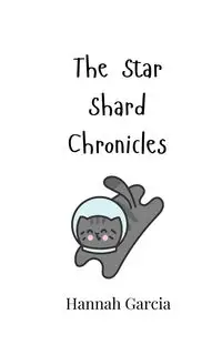 The Star Shard Chronicles - Hannah Garcia