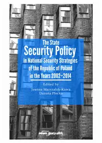 The State Security Policy in National Security Strategies of the Republic of Poland in the Years 2002-2014 - Marszałek-Kawa Joanna, Plecka Danuta
