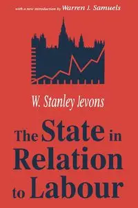 The State in Relation to Labour - Stanley Jevons W.