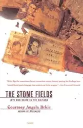 The Stone Fields - Courtney Angela Brkic