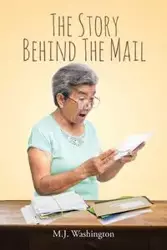 The Story Behind the Mail - Washington M. J.