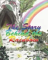 The Story Behind the Rainbow - Tricia Legg