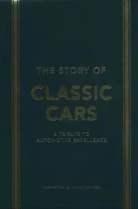 The Story of Classic Cars - Luke Smith, Stuart Codling, Peter Tomalin