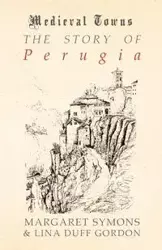 The Story of Perugia (Medieval Towns Series) - Margaret Symons