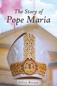 The Story of Pope Maria - Allen Brown H