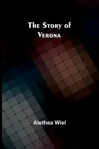 The Story of Verona - Alethea Wiel