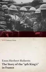 The Story of the "9th King's" in France (WWI Centenary Series) - Herbert Roberts Enos