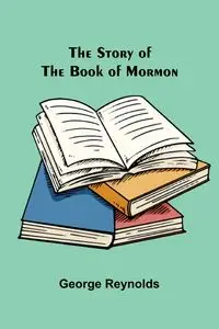 The Story of the Book of Mormon - George Reynolds