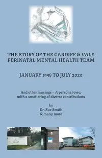 The Story of the Cardiff and Vale Perinatal Mental Health Team January 1998 - July 2020 - Dr Sue Smith