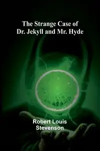 The Strange Case of Dr. Jekyll and Mr. Hyde - Louis Robert Stevenson