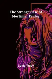 The Strange Case of Mortimer Fenley - Tracy Louis