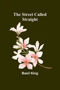 The Street Called Straight - Basil King