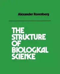 The Structure of Biological Science - Alexander Rosenberg