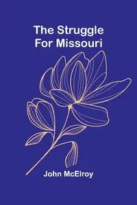 The Struggle for Missouri - John McElroy