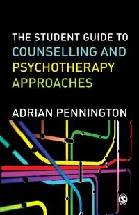 The Student Guide to Counselling & Psychotherapy Approaches - Adrian Pennington