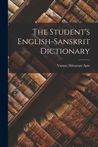 The Student's English-Sanskrit Dictionary - Shivaram Apte Vaman