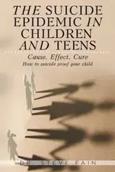 The Suicide Epidemic in Children and Teens - Steve Fain Dr.