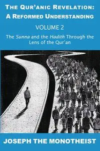 The Sunna and the Hadith Through the Lens of the Qur'an - Joseph The Monotheist