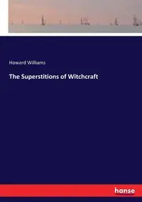 The Superstitions of Witchcraft - Williams Howard