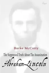 The Suppressed Truth About the Assassination of Abraham Lincoln - McCarty Burke