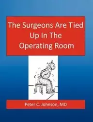 The Surgeons Are Tied Up In The Operating Room - Johnson Peter MD