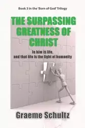 The Surpassing Greatness Of Christ - Schultz Graeme