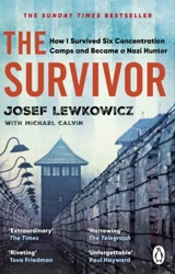 The Survivor. How I Survived Six Concentration Camps and Became a Nazi Hunter - Josef Lewkowicz, Michael Calvin