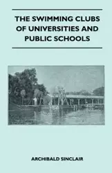 The Swimming Clubs Of Universities And Public Schools - Sinclair Archibald