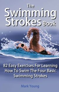 The Swimming Strokes Book - Young Mark