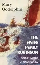 The Swiss Family Robinson Told in Words of One Syllable - Mary Godolphin