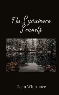 The Sycamore Sonnets - Dean Whitmore