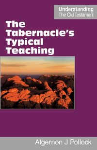 The Tabernacle's Typical Teaching - James Pollock Algernon