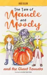 The Tale of Maude and Moody and the Giant Tomato - Blum Ingo