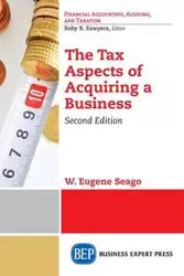 The Tax Aspects of Acquiring a Business, Second Edition - Eugene Seago W.