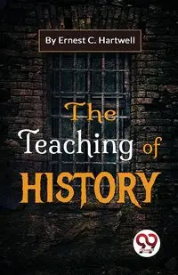 The Teaching Of History - Ernest C. Hartwell