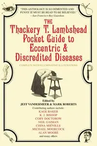 The Thackery T. Lambshead Pocket Guide to Eccentric & Discredited Diseases - Baker Kage