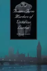 The Thames Torso Murders of Victorian London - Gordon Michael R.