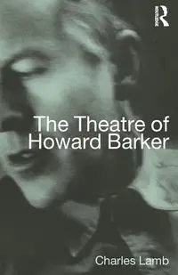 The Theatre of Howard Barker - Charles Lamb