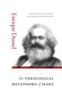 The Theological Metaphors of Marx - Enrique Dussel