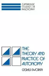 The Theory and Practice of Autonomy - Gerald Dworkin