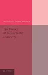 The Theory of Experimental Electricity - William Cecil Dampier-Whetham